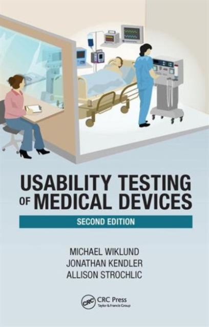 Usability Testing of Medical Devices, Hardback Book