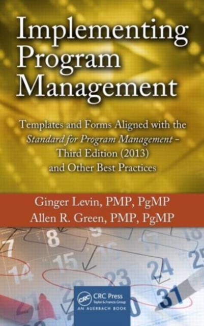 Implementing Program Management : Templates and Forms Aligned with the Standard for Program Management, Third Edition (2013) and Other Best Practices, Hardback Book