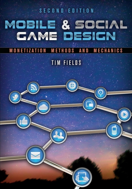 Mobile & Social Game Design : Monetization Methods and Mechanics, Second Edition, Paperback / softback Book
