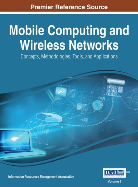 Mobile Computing and Wireless Networks : Concepts, Methodologies, Tools, and Applications, Hardback Book