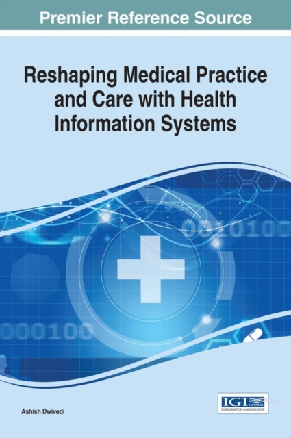 Reshaping Medical Practice and Care with Health Information Systems, EPUB eBook