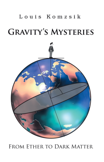 Gravity's Mysteries : From Ether to Dark Matter, EPUB eBook