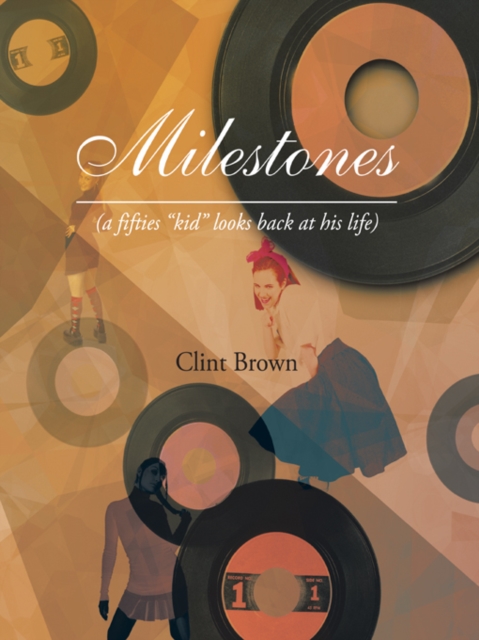Milestones : (A Fifties "Kid" Looks Back at His Life), EPUB eBook