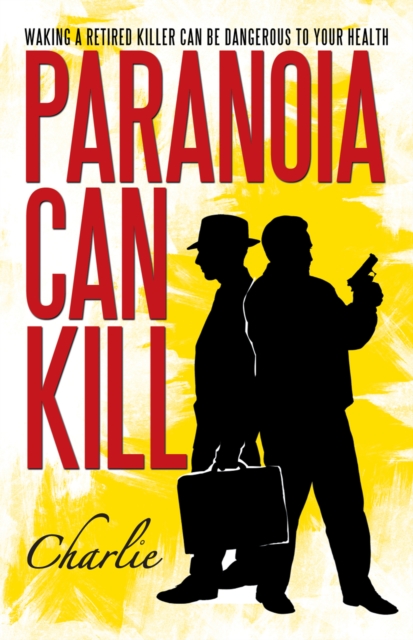 Paranoia Can Kill : Waking a Retired Killer Can Be Dangerous to Your Health, EPUB eBook