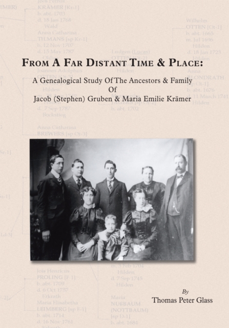 From a Far Distant Time & Place : A Genealogical Study of the Ancestors & Family Jacob (Stephen) Gruben & Maria Emilie Krsmer, EPUB eBook