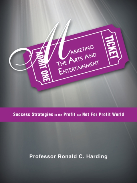 Marketing the Arts and Entertainment : Success Strategies in the Profit and Not for Profit World, EPUB eBook