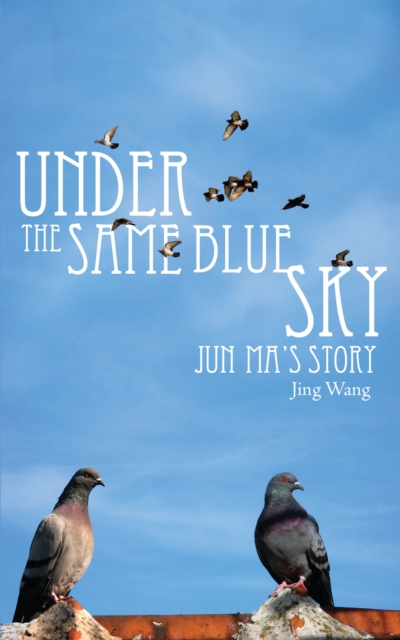 Under the Same Blue Sky : Jun Ma's Story, EPUB eBook