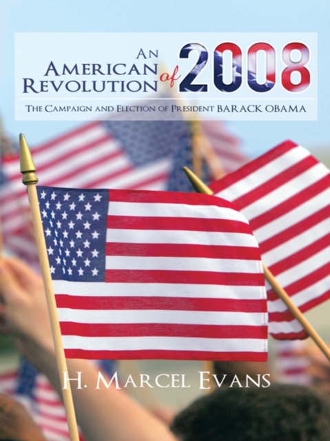 An American Revolution of 2008 : The Campaign and Election of President Barack Obama, EPUB eBook