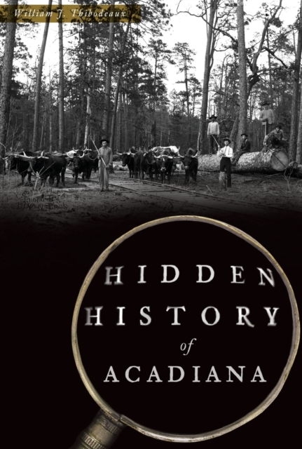 HIDDEN HISTORY OF ACADIANA, Paperback Book