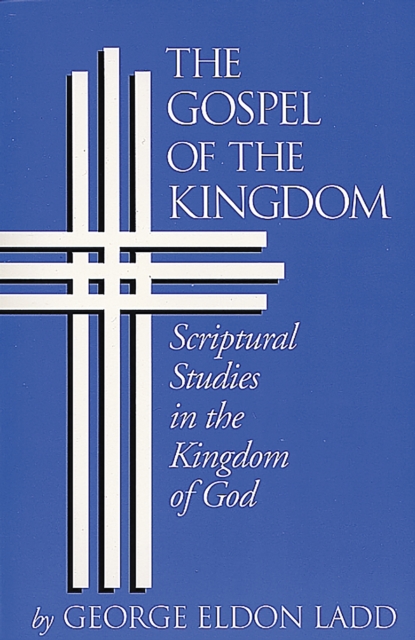 The Gospel of the Kingdom : Scriptural Studies in the Kingdom of God, EPUB eBook
