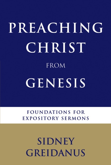 Preaching Christ from Genesis : Foundations for Expository Sermons, EPUB eBook