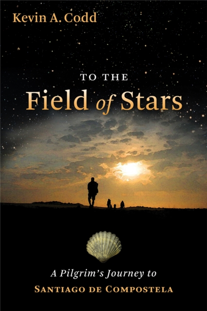 To the Field of Stars : A Pilgrim's Journey to Santiago de Compostela, EPUB eBook