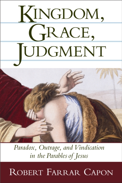 Kingdom, Grace, Judgment : Paradox, Outrage, and Vindication in the Parables of Jesus, EPUB eBook