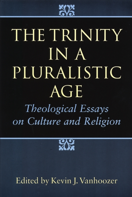 The Trinity in a Pluralistic Age : Theological Essays on Culture and Religion, EPUB eBook