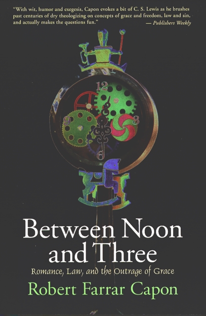 Between Noon and Three : Romance, Law, and the Outrage of Grace, EPUB eBook