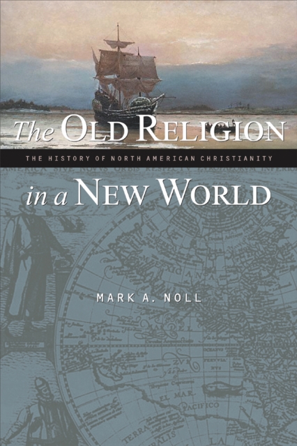 The Old Religion in a New World : The History of North American Christianity, EPUB eBook