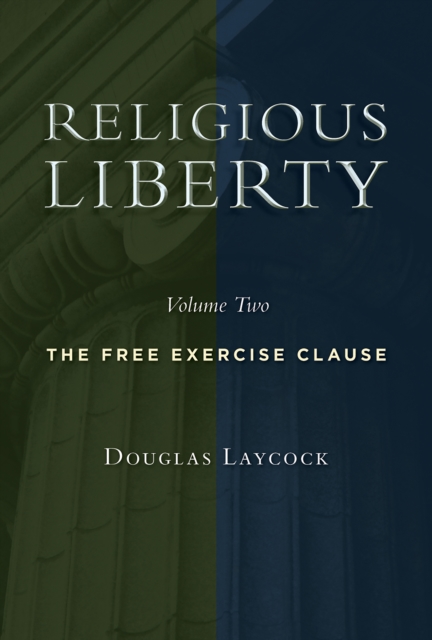 Religious Liberty, Volume 2 : The Free Exercise Clause, EPUB eBook