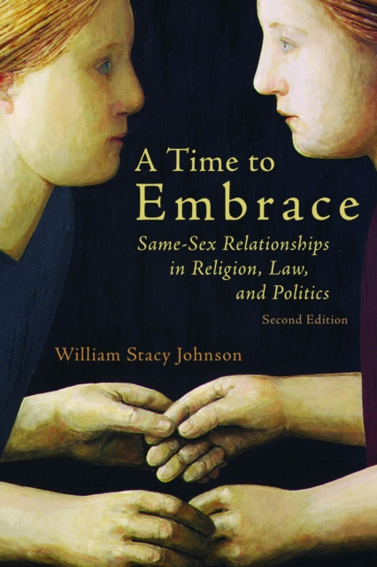 A Time to Embrace : Same-Sex Relationships in Religion, Law, and Politics, 2nd edition, EPUB eBook