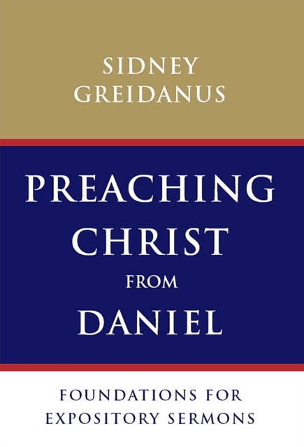 Preaching Christ from Daniel : Foundations for Expository Sermons, EPUB eBook