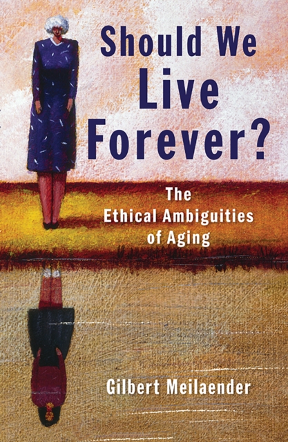 Should We Live Forever? : The Ethical Ambiguities of Aging, EPUB eBook