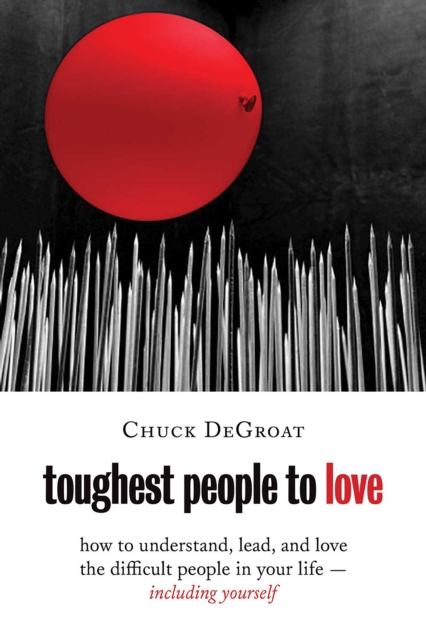 Toughest People to Love : How to Understand, Lead, and Love the Difficult People in Your Life -- Including Yourself, EPUB eBook