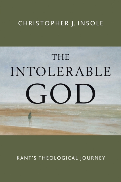 The Intolerable God : Kant's Theological Journey, EPUB eBook