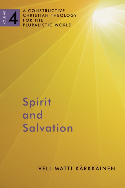 Spirit and Salvation : A Constructive Christian Theology for the Pluralistic World, volume 4, EPUB eBook