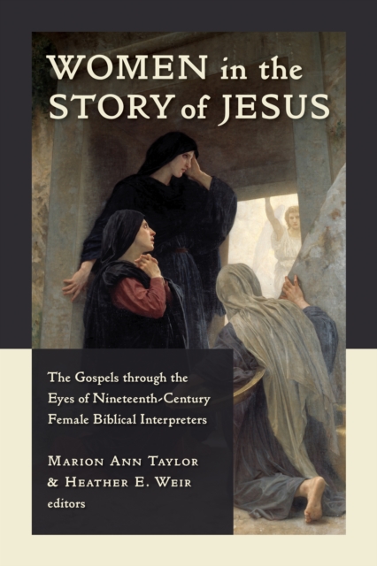 Women in the Story of Jesus : The Gospels through the Eyes of Nineteenth-Century Female Biblical Interpreters, EPUB eBook