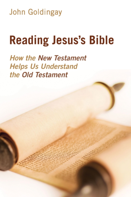 Reading Jesus's Bible : How the New Testament Helps Us Understand the Old Testament, EPUB eBook