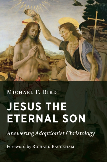 Jesus the Eternal Son : Answering Adoptionist Christology, EPUB eBook