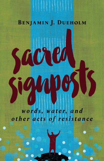 Sacred Signposts : Words, Water, and Other Acts of Resistance, EPUB eBook