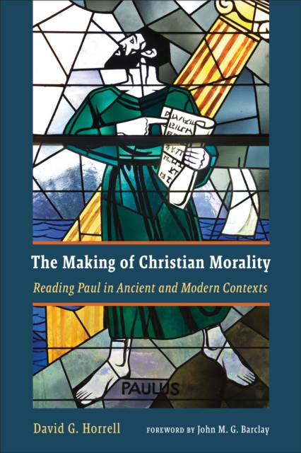 The Making of Christian Morality : Reading Paul in Ancient and Modern Contexts, EPUB eBook