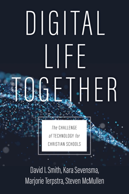 Digital Life Together : The Challenge of Technology for Christian Schools, EPUB eBook