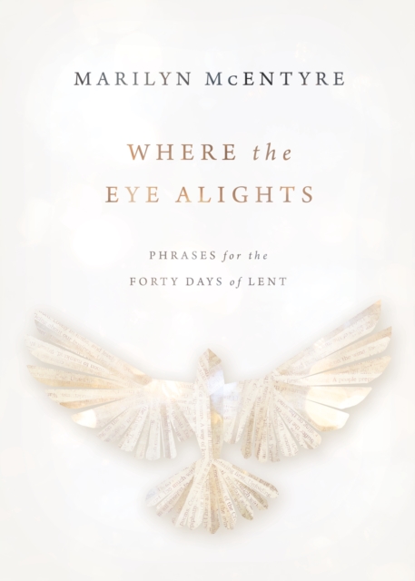 Where the Eye Alights : Phrases for the Forty Days of Lent, EPUB eBook