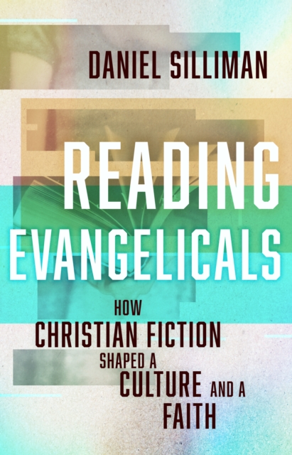 Reading Evangelicals : How Christian Fiction Shaped a Culture and a Faith, EPUB eBook