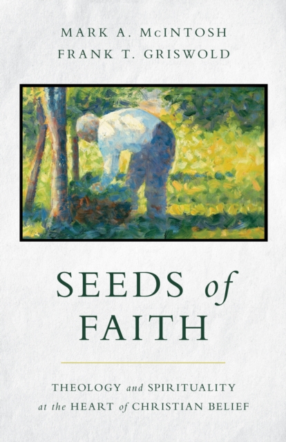 Seeds of Faith : Theology and Spirituality at the Heart of Christian Belief, EPUB eBook