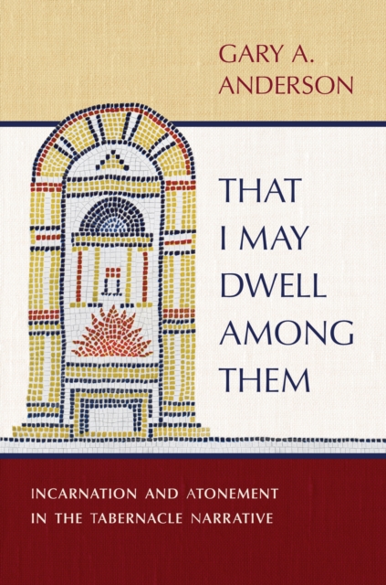 That I May Dwell among Them : Incarnation and Atonement in the Tabernacle Narrative, EPUB eBook