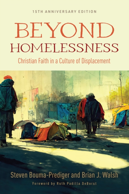 Beyond Homelessness, 15th Anniversary Edition : Christian Faith in a Culture of Displacement, EPUB eBook
