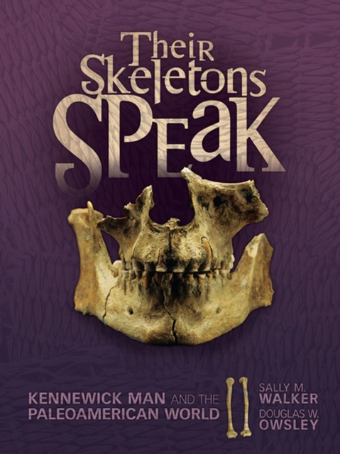 Their Skeletons Speak : Kennewick Man and the Paleoamerican World, PDF eBook
