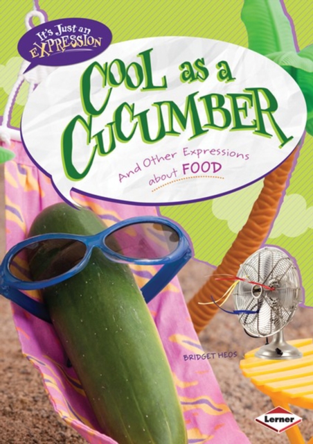 Cool as a Cucumber : And Other Expressions about Food, PDF eBook