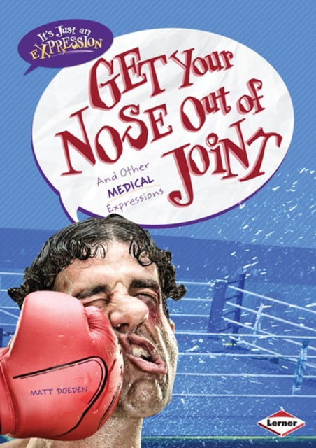 Get Your Nose Out of Joint : And Other Medical Expressions, PDF eBook