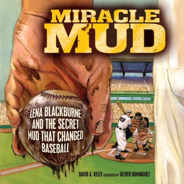 Miracle Mud : Lena Blackburne and the Secret Mud That Changed Baseball, PDF eBook
