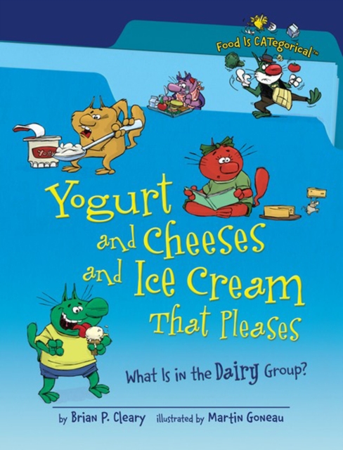 Yogurt and Cheeses and Ice Cream That Pleases, 2nd Edition : What Is in the Dairy Group?, PDF eBook