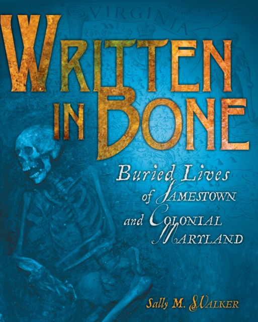 Written in Bone : Buried Lives of Jamestown and Colonial Maryland, EPUB eBook