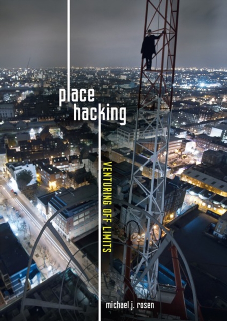 Place Hacking : Venturing Off Limits, PDF eBook