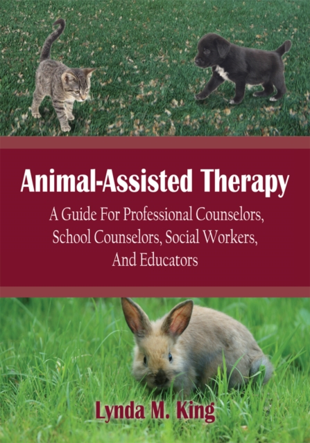 Animal-Assisted Therapy : A Guide for Professional Counselors, School Counselors, Social Workers, and Educators, EPUB eBook