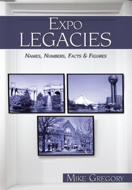 Expo Legacies : Names, Numbers, Facts & Figures, EPUB eBook