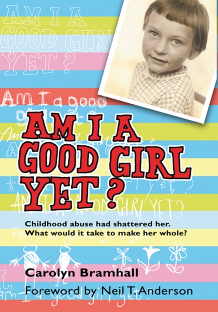 Am I a Good Girl Yet? : Childhood Abuse Had Shattered Her. What Would It Take to Make Her Whole?, EPUB eBook