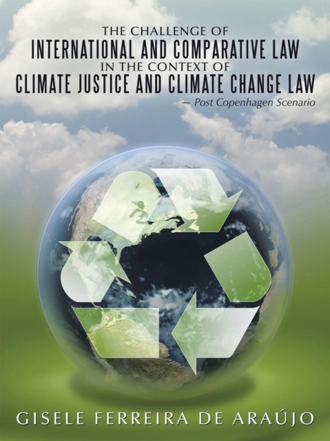 The Challenge of International and Comparative Law in the Context of Climate Justice and Climate Change Law : Post Copenhagen Scenario, EPUB eBook