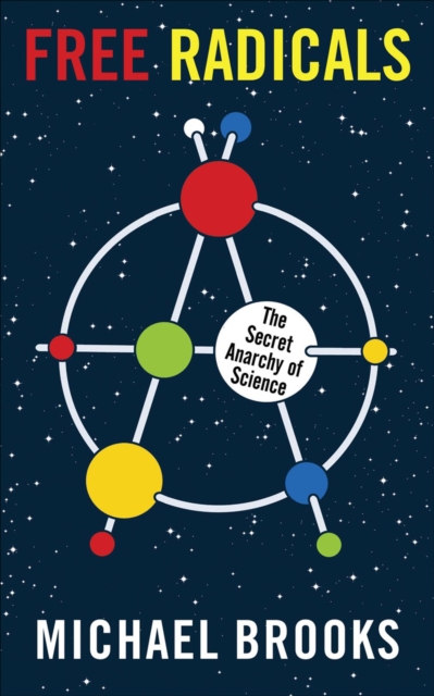 Free Radicals : The Secret Anarchy of Science, EPUB eBook